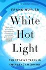 White Hot Light TwentyFive Years in Emergency Medicine