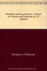 Students Learning Science A Report on Policies and Practices in US Schools