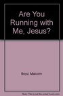 Are You Running with Me Jesus