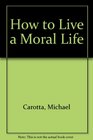 How to Live a Moral Life