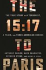 The 1517 to Paris The True Story of a Terrorist a Train and Three American Heroes