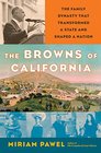 The Browns of California The Family Dynasty that Transformed a State and Shaped a Nation