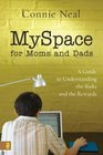 Myspace for Moms and Dads A Guide to Understanding the Risks and the Rewards