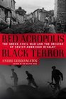 Red Acropolis Black Terror The Greek Civil War and the Origins of SovietAmerican Rivalry 19431949