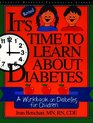 It's Time to Learn About Diabetes A Workbook on Diabetes for Children Revised Edition