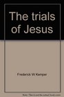 The trials of Jesus Meditations and sermons for Lent and Easter