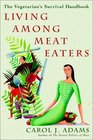 Living Among Meat Eaters The Vegetarian's Survival Handbook