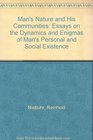 Man's Nature and His Communities Essays on the Dynamics and Enigmas of Man's Personal and Social Existence