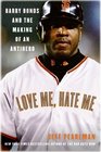 Love Me Hate Me Barry Bonds and the Making of an Antihero