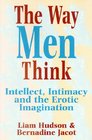 The Way Men Think Intellect Intimacy and the Erotic Imagination