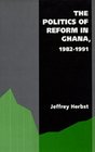 The Politics of Reform in Ghana 19821991