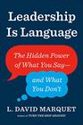 Leadership Is Language: The Hidden Power of What You Say -- and What You Don't