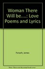 Woman There Will be Love Poems and Lyrics