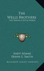The Wells Brothers The Young Cattle Kings