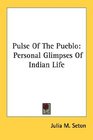 Pulse Of The Pueblo Personal Glimpses Of Indian Life