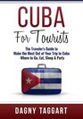 Cuba For Tourists  The Traveler's Guide to Make The Most Out of Your Trip to Cuba  Where to Go Eat Sleep  Party