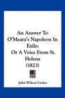 An Answer To O'Meara's Napoleon In Exile Or A Voice From St Helena