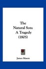 The Natural Son A Tragedy