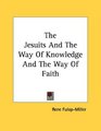 The Jesuits And The Way Of Knowledge And The Way Of Faith