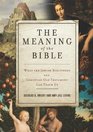 The Meaning of the Bible What the Jewish Scriptures and Christian Old Testament Can Teach Us