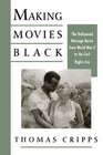 Making Movies Black The Hollywood Message Movie from World War II to the Civil Rights Era