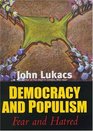 Democracy and Populism  Fear and Hatred