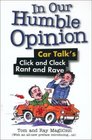 In Our Humble Opinion Car Talk's Click and Clack Rant and Rave