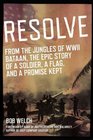 Resolve From the Jungles of WW II Bataan A Story of a Soldier a Flag and a Promise Kept