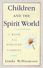 Children and the Spirit World A Guide for Bereaved Parents