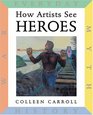 How Artists See Heroes Myth History War Everyday