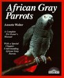 African Gray Parrots A Complete Pet Owner's Manual