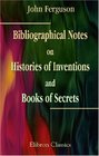 Bibliographical Notes on Histories of Inventions and Books of Secrets From Transactions of the Archaeological Society of Glasgow
