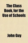 The Class Book for the Use of Schools