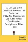 T Livi Ab Urbe Condita Librorum 142 Periochae FiftySix Obsequentis Ab Anno Urbis Conditae Du Prodigiorum Liber