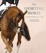 The Sporting Horse In pursuit of equine excellence