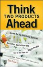 Think Two Products Ahead Secrets the Big Advertising Agencies Don't Want You to Know and How to Use Them for Bigger Profits