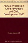 Annual Progress in Child Psychiatry and Child Development 1995