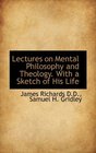 Lectures on Mental Philosophy and Theology With a Sketch of His Life