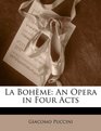 La Bohme An Opera in Four Acts