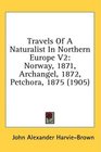 Travels Of A Naturalist In Northern Europe V2 Norway 1871 Archangel 1872 Petchora 1875