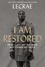 I Am Restored How I Lost My Religion but Found My Faith