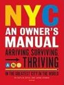 NYC: An Owner's Manual: Arriving, Surviving and Thriving in the Greatest City in the World