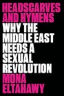 Headscarves and Hymens Why the Middle East Needs a Sexual Revolution