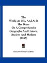 The World As It Is And As It Has Been Or A Comprehensive Geography And History Ancient And Modern