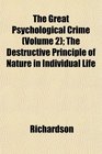 The Great Psychological Crime  The Destructive Principle of Nature in Individual Life