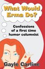 What Would Erma Do Confessions of a First Time Humor Columnist