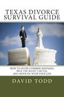 Texas Divorce Survival Guide How To Choose the Right Lawyer Avoid Common Mistakes and Move on with Your Life