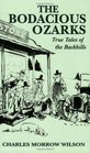 Bodacious Ozarks The True Tales of the Backhills