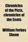 Chronicles of the Picts Chronicles of the Scots And Other Early Memorials of Scottish History