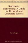 Systematic Networking A Guide for Personal and Corporate Success